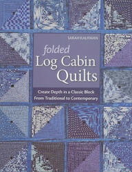Folded Log Cabin Quilts-Print-On-Demand-Edition: Create Depth in a Classic Black from Traditional to Contemporary (ISBN: 9781571209405)