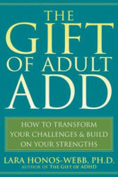 The Gift of Adult ADD - Lara Honos-webb (ISBN: 9781572245655)