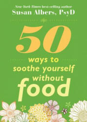 50 Ways To Soothe Yourself Without Food - Susan Albers (ISBN: 9781572246768)