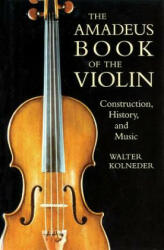 Amadeus Book of the Violin - Walter Kolneder (ISBN: 9781574670387)