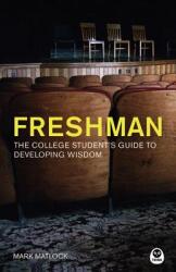 Freshman: The College Student's Guide to Developing Wisdom (ISBN: 9781576837290)
