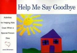 Help Me Say Goodbye: Activities for Helping Kids Cope When a Special Person Dies (ISBN: 9781577490852)