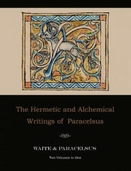 The Hermetic and Alchemical Writings of Paracelsus--Two Volumes in One (ISBN: 9781578988341)