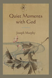 Quiet Moments with God - Joseph Murphy (ISBN: 9781578989652)