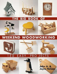 Big Book of Weekend Woodworking - John A Nelson (ISBN: 9781579906009)