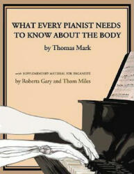 What Every Pianist Needs to Know about the Body (ISBN: 9781579992064)