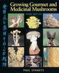 Growing Gourmet and Medicinal Mushrooms - Paul Stamets (ISBN: 9781580081757)