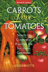 Carrots Love Tomatoes: Secrets of Companion Planting for Successful Gardening (ISBN: 9781580170277)