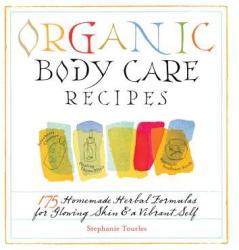 Organic Body Care Recipes - Stephanie Tourles (ISBN: 9781580176767)
