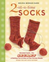 2-At-A-Time Socks: Revealed Inside. . . the Secret of Knitting Two at Once on One Circular Needle; Works for Any Sock Pattern! (ISBN: 9781580176910)