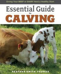 Essential Guide to Calving: Giving Your Beef or Dairy Herd a Healthy Start (ISBN: 9781580177061)