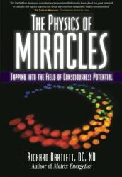Physics of Miracles - Richard Bartlett (ISBN: 9781582702490)