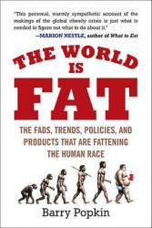 The World Is Fat: The Fads, Trends, Policies, and Products That Are Fattening the Human Race - Barry Popkin (ISBN: 9781583333815)