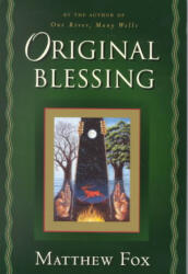 Original Blessing: A Primer in Creation Spirituality Presented in Four Paths Twenty-Six Themes and Two Questions (ISBN: 9781585420674)