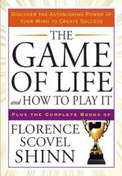 The Game of Life and How to Play It - Florence Scovel Shinn (ISBN: 9781585427451)