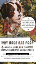 Why Dogs Eat Poop & Other Useless or Gross Information about - Francesca Gould (ISBN: 9781585427994)