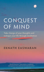 Conquest of Mind: Take Charge of Your Thoughts & Reshape Your Life Through Meditation (ISBN: 9781586380472)