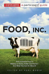 Food Inc. : A Participant Guide: How Industrial Food Is Making Us Sicker Fatter and Poorer-And What You Can Do about It (ISBN: 9781586486945)