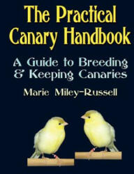 The Practical Canary Handbook: A Guide to Breeding & Keeping Canaries (ISBN: 9781591138518)