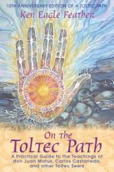 On the Toltec Path: A Practical Guide to the Teachings of Don Juan Matus, Carlos Castaneda, and Other Toltec Seers (ISBN: 9781591430490)
