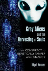 Grey Aliens and the Harvesting of Souls - Nigel Kerner (ISBN: 9781591431039)