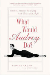 What Would Audrey Do? - Pamela Keogh (ISBN: 9781592404285)