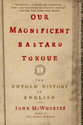Our Magnificent Bastard Tongue - John McWhorter (ISBN: 9781592404940)