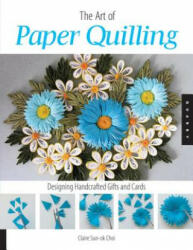 Art of Paper Quilling - Claire Sun-ok Choi (ISBN: 9781592533862)