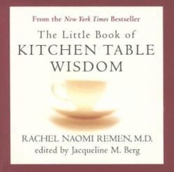 Little Book of Kitchen Table Wisdom - Rachel Naomi Remen, Jacqueline M. Berg (ISBN: 9781594482502)