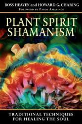 Plant Spirit Shamanism - Ross Heaven, Howard G. Charing (ISBN: 9781594771187)