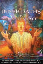 Inner Paths to Outer Space - Rick Strassman (ISBN: 9781594772245)