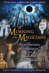 MORNING OF MAGICIANS - Louis Pauwels, Jacques Bergier (ISBN: 9781594772313)