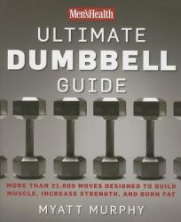 Men's Health Ultimate Dumbbell Guide - Myatt Murphy, Men's Health (ISBN: 9781594864872)