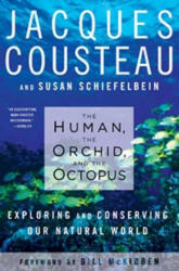 The Human, the Orchid, and the Octopus: Exploring and Conserving Our Natural World - Jacques Yves Cousteau, Susan Schiefelbein, Bill McKibben (ISBN: 9781596914186)