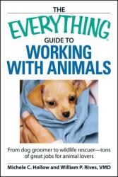 The Everything Guide to Working with Animals: From Dog Groomer to Wildlife Rescuer - Tons of Great Jobs for Animal Lovers (ISBN: 9781598697865)