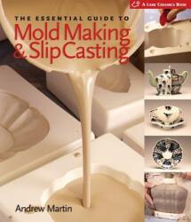 Essential Guide to Mold Making & Slip Casting - Andrew Martin (ISBN: 9781600590771)