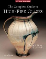 Complete Guide to High-Fire Glazes - John Britt (ISBN: 9781600592164)