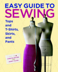 Easy Guide to Sewing Tops and T-Shirts, Skirts and Pants - Lynn MacIntyre (ISBN: 9781600850721)