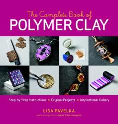 Complete Book of Polymer Clay - Lisa Pavelka (ISBN: 9781600851285)