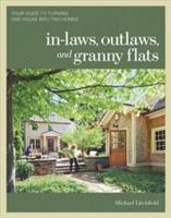 In-Laws Outlaws and Granny Flats: Your Guide to Turning One House Into Two Homes (ISBN: 9781600852510)