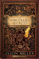 The Sorcerer'S Secrets - Jason Miller (ISBN: 9781601630599)