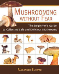 Mushrooming without Fear - Alexander Schwab (ISBN: 9781602391604)