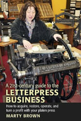 21st-Century Guide to the Letterpress Business - Marty Brown (ISBN: 9781603370066)