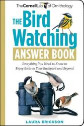 The Bird Watching Answer Book: Everything You Need to Know to Enjoy Birds in Your Backyard and Beyond (ISBN: 9781603424523)