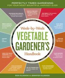 Week-by-Week Vegetable Gardener's Handbook - Ron Kujawski, Jennifer Kujawski (ISBN: 9781603426947)