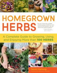 Homegrown Herbs: A Complete Guide to Growing Using and Enjoying More Than 100 Herbs (ISBN: 9781603427036)