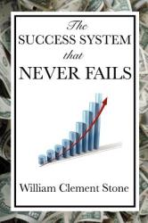 Success System That Never Fails (with linked TOC) - William Clemen Stone (ISBN: 9781604599312)