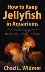 How to Keep Jellyfish in Aquariums - Chad L. Widmer (ISBN: 9781604941265)