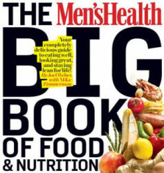 The Men's Health Big Book of Food & Nutrition: Your Completely Delicious Guide to Eating Well Looking Great and Staying Lean for Life! (ISBN: 9781605293103)