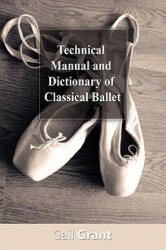 Technical Manual and Dictionary of Classical Ballet - Gail Grant (ISBN: 9781607960317)